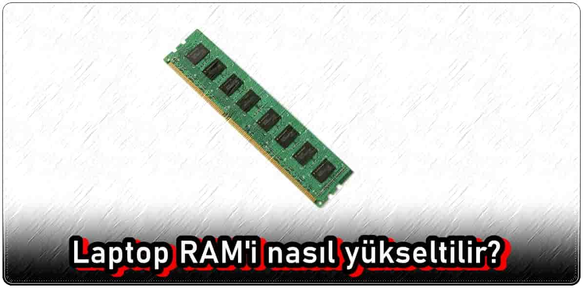 Laptop RAM'ini Yükseltmek Mümkün Mü?