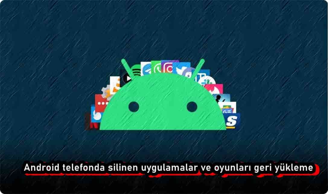 Android Telefonda Silinen Uygulamalar ve Oyunlar Nasıl Kurtarılır?