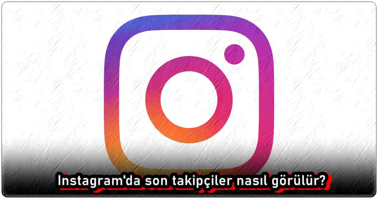 Instagram'da Son Takipçileri Nasıl Görebilirim?